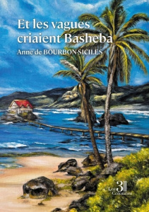 Et les vagues criaient Basheba - De Bourbon-siciles anne