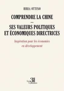 Comprendre la Chine - Ses valeurs politiques et économiques directrices. Inspiration pour les économ - Ottino Hiria