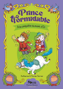 Prince Formidable Tome 2 : A la conquête du Mont d'Or - Ferrier Florian ; Ferrier Katherine