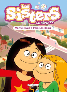 Les sisters - La série TV Tome 75 : Ma vie rêvée à Pom Les Bains - Poinot Florane ; Viaud Sébastien ; Airault Suaëna