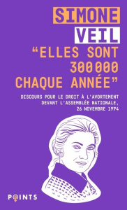 Elles sont 300 000 chaque année. Discours de la Ministre Simone Veil pour le droit à l'avortement - Veil Simone