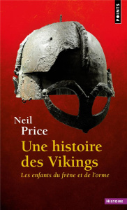 Une histoire des Vikings. Les enfants du frêne et de l'orme - Price Neil ; Deniard Cécile