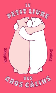 Le petit livre des gros câlins. Edition limitée - Keating Kathleen ; Noland Mimi