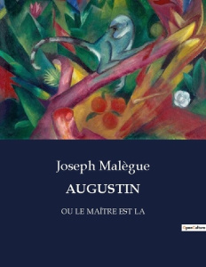 Augustin. OU LE MAÎTRE EST LA - Malègue Joseph
