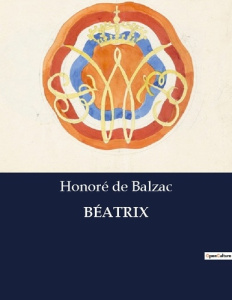 BÉATRIX. Une dédicace voilée à une muse méditerranéenne - De Balzac honoré