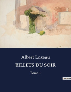 Billets du soir. Tome 1 - Lozeau Albert