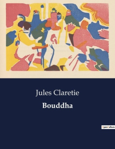 Bouddha. Les aventures d'un officier entre Paris et le Tonkin - Claretie Jules