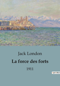 La force des forts. 1911 - London Jack