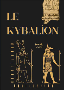 Le Kybalion. Etude sur la philosophie hermétique de l'ancienne Egypte et de l'ancienne Grèce - TRISMEGISTE HERMES