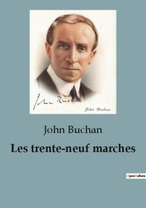 Les trente-neuf marches. Un suspense haletant et une course contre la montre palpitante dans le mond - Buchan John