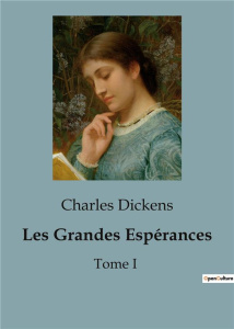 Les Grandes Espérances. Les péripéties de Pip: un voyage initiatique dans l'Angleterre victorienne - Dickens Charles