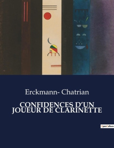 Confidences d'un joueur de clarinette. . - Chatrian Erckmann-