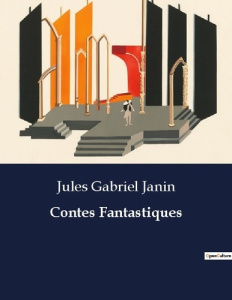 Contes Fantastiques. Exploration des paradoxes de la vertu et de l'art dans la société du XIXe siècl - Janin Jules gabriel