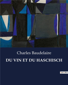 Du vin et du haschisch. . - Baudelaire Charles