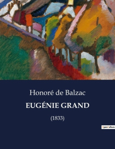 EUGÉNIE GRAND. Les intrigues provinciales et les transitions cachées dans "Eugénie Grandet" - De Balzac honoré