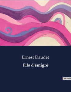 Fils d'émigré. . - Daudet Ernest