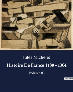 Histoire De France 1180 - 1304. L'transition et les défis de l'Église au tournant du XIIIe siècle - Michelet Jules