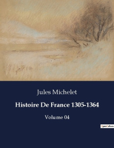 Histoire De France 1305-1364. Volume 04 - Michelet Jules