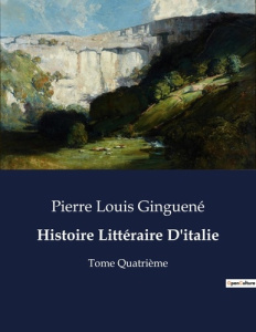 Histoire Littéraire D'italie. Une exploration poétique de l'Enfer, du Purgatoire et du Paradis par D - Ginguené Pierre louis