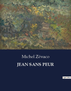 Jean sans peur. . - Zévaco Michel