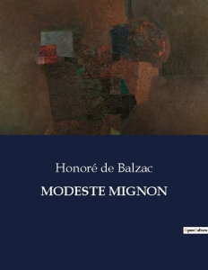 Modeste mignon. Les épreuves d'une famille face à la ruine et à la trahison - De Balzac honoré