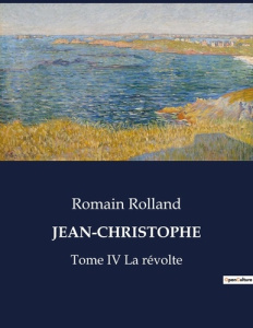Jean-christophe. Tome IV La révolte - Rolland Romain