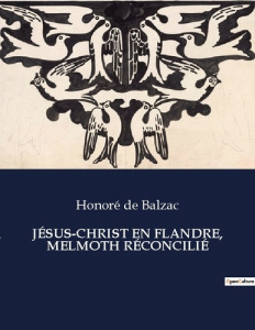 JÉSUS-CHRIST EN FLANDRE, MELMOTH RÉCONCILIÉ. Quand le divin et le diabolique se rencontrent - De Balzac honoré