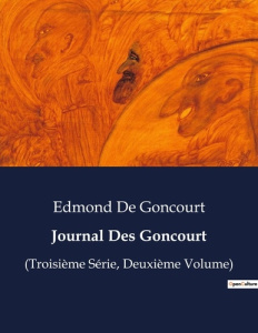 Journal Des Goncourt. Chroniques littéraires et sociales du XIXe siècle - De Goncourt edmond