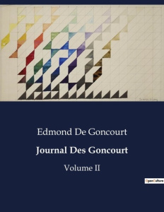 Journal Des Goncourt. Chroniques littéraires et sociales du XIXe siècle - De Goncourt edmond
