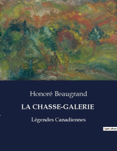 La chasse-galerie. Légendes Canadiennes - Beaugrand Honoré
