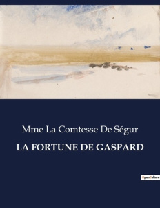 La fortune de gaspard. . - Ségur Mme la comtesse de
