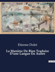 La Manière De Bien Traduire D'une Langue En Aultre. . - Dolet Etienne