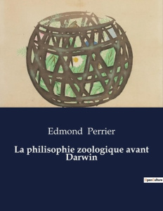 La philisophie zoologique avant Darwin. . - Perrier Edmond