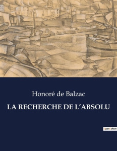 La recherche de l'absolu. La quête de l'idéal et les tourments de l'âme - De Balzac honoré