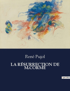 LA RÉSURRECTION DE M.CORME. . - Pujol René