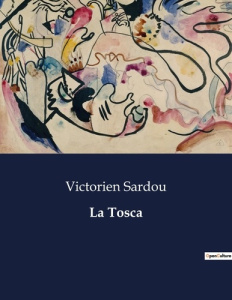 La Tosca. . - Sardou Victorien