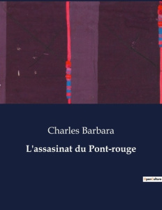 L'assasinat du Pont-rouge. . - Barbara Charles