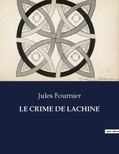 Le crime de lachine. . - Fournier Jules