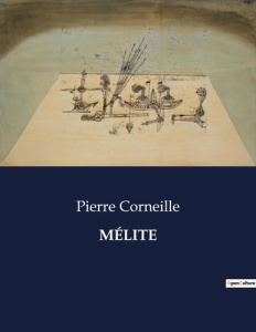 MÉLITE. . - Corneille Pierre