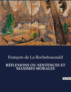 RÉFLEXIONS OU SENTENCES ET MAXIMES MORALES. . - De La rochefoucauld françois
