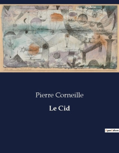 Le Cid. . - Corneille Pierre