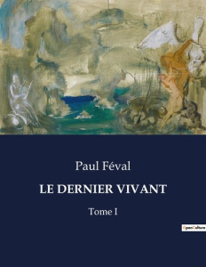 Le dernier vivant. Tome I - Féval Paul