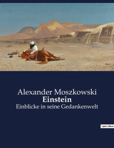 Einstein. Einblicke in seine Gedankenwelt - Moszkowski Alexander