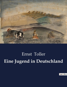 EINE JUGEND IN DEUTSCHLAND - TOLLER ERNST