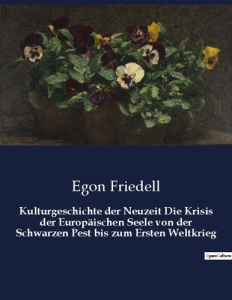 KULTURGESCHICHTE DER NEUZEIT DIE KRISIS DER EUROPAISCHEN SEELE VON DER SCHWARZEN PEST BIS ZUM ERSTEN - FRIEDELL EGON