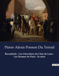 Rocambole - Les Chevaliers du Clair de Lune - Les Drames de Paris - 2e série - Ponson Du terrail pierre alexis