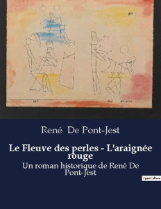 Le Fleuve des perles - L'araignée rouge. Un roman historique de René De Pont-Jest - De Pont-jest rené