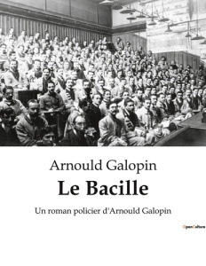 Le Bacille. Un roman policier d'Arnould Galopin - Galopin Arnould