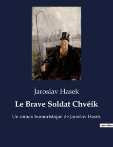 Le brave soldat chve k. Un roman humoristique de jaros - Hasek Jaroslav