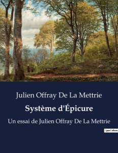 Système d'Épicure. Un essai de Julien Offray De La Mettrie - La Mettrie julien offray de